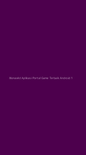 Tampilan Antarmuka Aplikasi Monas4d Aplikasi Portal Game Terbaik Android - 1