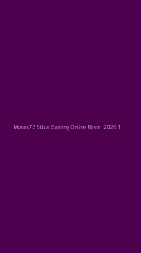 Tampilan Antarmuka Aplikasi Monas77 Situs Gaming Online Resmi 2026 - 1