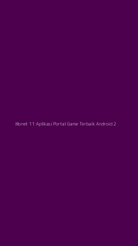 Tampilan Antarmuka Aplikasi Monet 11 Aplikasi Portal Game Terbaik Android - 2