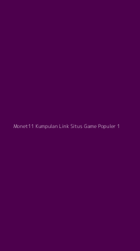 Tampilan Antarmuka Aplikasi Monet11 Kumpulan Link Situs Game Populer - 1