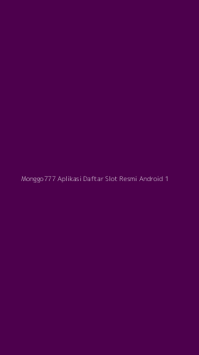 Tampilan Antarmuka Aplikasi Monggo777 Aplikasi Daftar Slot Resmi Android - 1