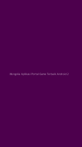 Tampilan Antarmuka Aplikasi Mongolia Aplikasi Portal Game Terbaik Android - 2