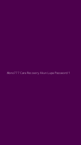Tampilan Antarmuka Aplikasi Mono777 Cara Recovery Akun Lupa Password - 1