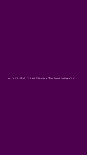 Tampilan Antarmuka Aplikasi Monperatoto Link Cara Recovery Akun Lupa Password - 3