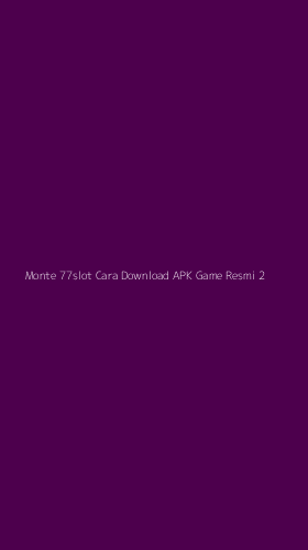 Tampilan Antarmuka Aplikasi Monte 77slot Cara Download Apk Game Resmi - 2