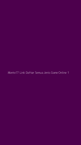 Tampilan Antarmuka Aplikasi Monte77 Link Daftar Semua Jenis Game Online - 1