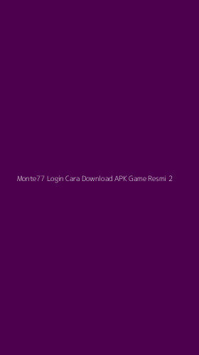 Tampilan Antarmuka Aplikasi Monte77 Login Cara Download Apk Game Resmi - 2