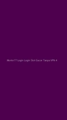 Tampilan Antarmuka Aplikasi Monte77 Login Login Slot Gacor Tanpa Vpn - 4