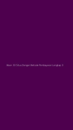 Tampilan Antarmuka Aplikasi Moon 33 Situs Dengan Metode Pembayaran Lengkap - 3
