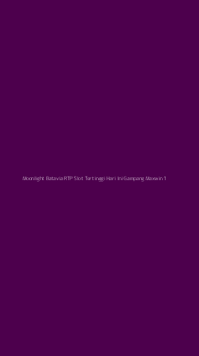 Tampilan Antarmuka Aplikasi Moonlight Batavia Rtp Slot Tertinggi Hari Ini Gampang Maxwin - 1