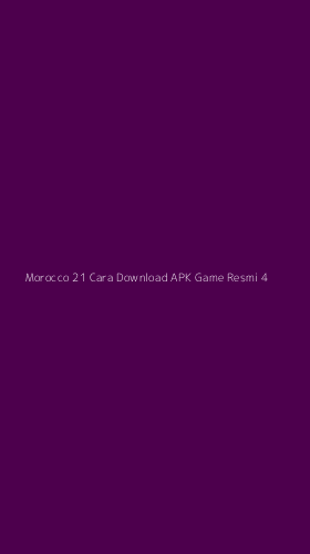 Tampilan Antarmuka Aplikasi Morocco 21 Cara Download Apk Game Resmi - 4
