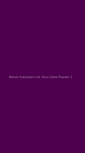 Tampilan Antarmuka Aplikasi Moroni Kumpulan Link Situs Game Populer - 2