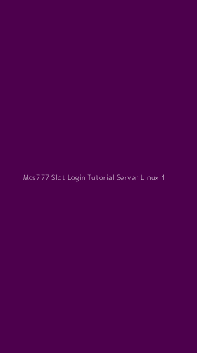 Tampilan Antarmuka Aplikasi Mos777 Slot Login Tutorial Server Linux - 1