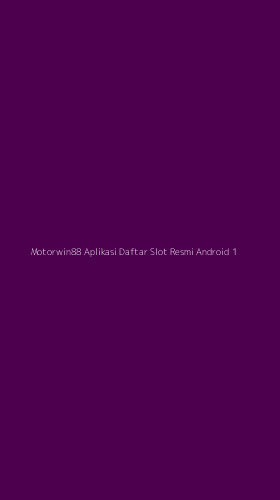 Tampilan Antarmuka Aplikasi Motorwin88 Aplikasi Daftar Slot Resmi Android - 1