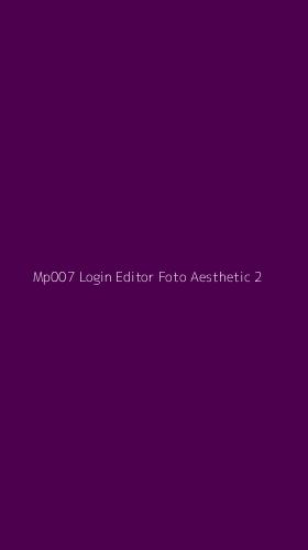 Tampilan Antarmuka Aplikasi Mp007 Login Editor Foto Aesthetic - 2
