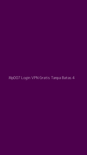 Tampilan Antarmuka Aplikasi Mp007 Login Vpn Gratis Tanpa Batas - 4