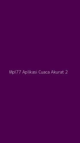 Tampilan Antarmuka Aplikasi Mpl77 Aplikasi Cuaca Akurat - 2