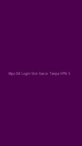 Tampilan Antarmuka Aplikasi Mpo 04 Login Slot Gacor Tanpa Vpn - 3