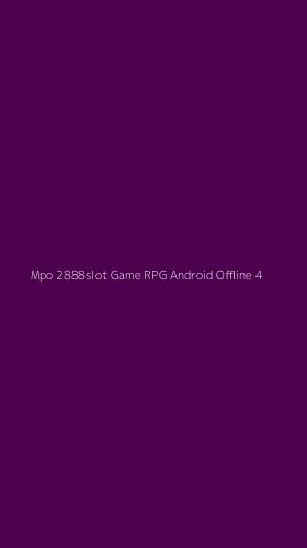 Tampilan Antarmuka Aplikasi Mpo 2888slot Game Rpg Android Offline - 4