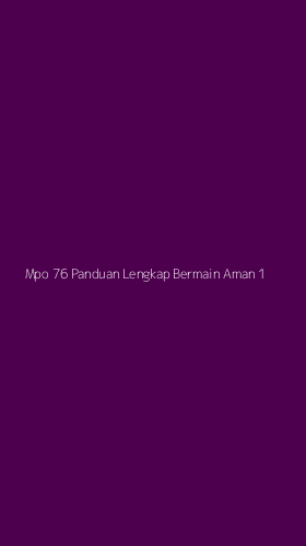 Tampilan Antarmuka Aplikasi Mpo 76 Panduan Lengkap Bermain Aman - 1