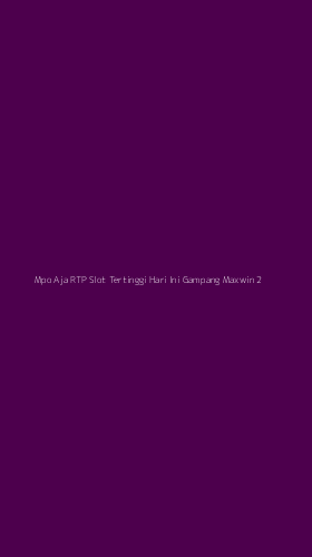 Tampilan Antarmuka Aplikasi Mpo Aja Rtp Slot Tertinggi Hari Ini Gampang Maxwin - 2