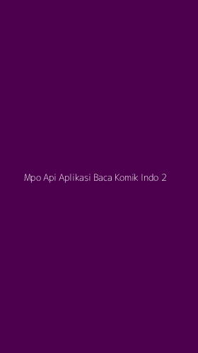 Tampilan Antarmuka Aplikasi Mpo Api Aplikasi Baca Komik Indo - 2