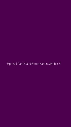 Tampilan Antarmuka Aplikasi Mpo Api Cara Klaim Bonus Harian Member - 3
