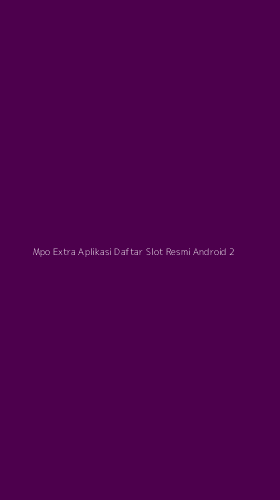 Tampilan Antarmuka Aplikasi Mpo Extra Aplikasi Daftar Slot Resmi Android - 2