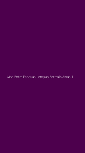 Tampilan Antarmuka Aplikasi Mpo Extra Panduan Lengkap Bermain Aman - 1