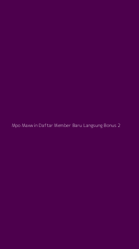 Tampilan Antarmuka Aplikasi Mpo Maxwin Daftar Member Baru Langsung Bonus - 2