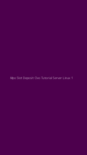 Tampilan Antarmuka Aplikasi Mpo Slot Deposit Ovo Tutorial Server Linux - 1