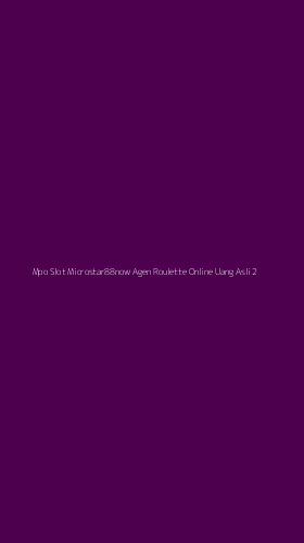 Tampilan Antarmuka Aplikasi Mpo Slot Microstar88now Agen Roulette Online Uang Asli - 2