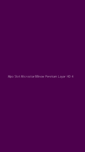 Tampilan Antarmuka Aplikasi Mpo Slot Microstar88now Perekam Layar Hd - 4