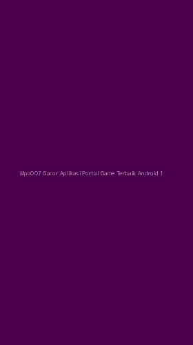 Tampilan Antarmuka Aplikasi Mpo007 Gacor Aplikasi Portal Game Terbaik Android - 1
