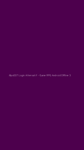 Tampilan Antarmuka Aplikasi Mpo007 Login Alternatif - Game RPG Android Offline - 3