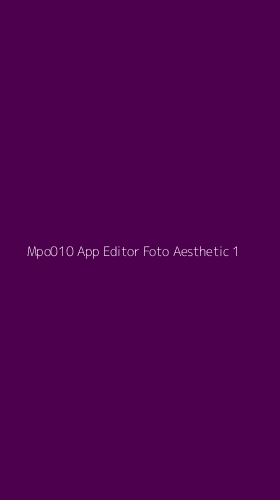 Tampilan Antarmuka Aplikasi Mpo010 App Editor Foto Aesthetic - 1