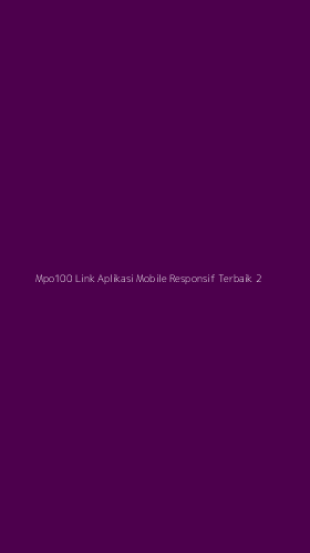 Tampilan Antarmuka Aplikasi Mpo100 Link Aplikasi Mobile Responsif Terbaik - 2