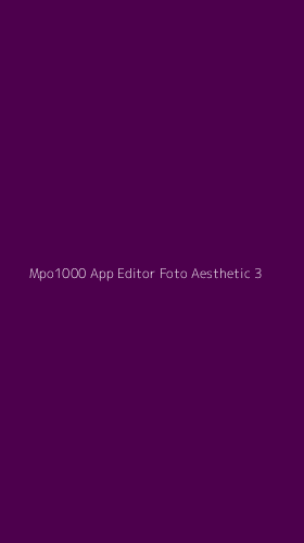 Tampilan Antarmuka Aplikasi Mpo1000 App Editor Foto Aesthetic - 3
