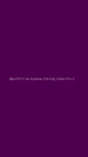 Tampilan Antarmuka Aplikasi Mpo101 Com Aplikasi Editing Video Pro - 2