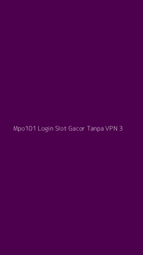 Tampilan Antarmuka Aplikasi Mpo101 Login Slot Gacor Tanpa Vpn - 3