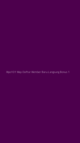 Tampilan Antarmuka Aplikasi Mpo101 Wap Daftar Member Baru Langsung Bonus - 1