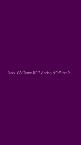 Tampilan Antarmuka Aplikasi Mpo108 Game Rpg Android Offline - 2