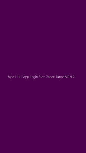 Tampilan Antarmuka Aplikasi Mpo1111 App Login Slot Gacor Tanpa Vpn - 2