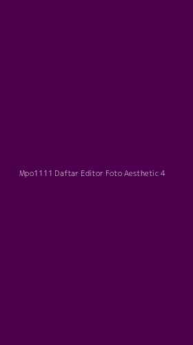 Tampilan Antarmuka Aplikasi Mpo1111 Daftar Editor Foto Aesthetic - 4