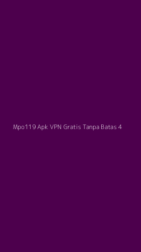 Tampilan Antarmuka Aplikasi Mpo119 Apk Vpn Gratis Tanpa Batas - 4