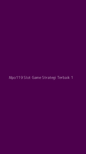 Tampilan Antarmuka Aplikasi Mpo119 Slot Game Strategi Terbaik - 1