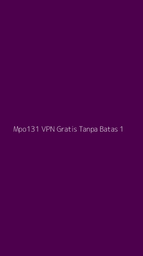 Tampilan Antarmuka Aplikasi Mpo131 Vpn Gratis Tanpa Batas - 1