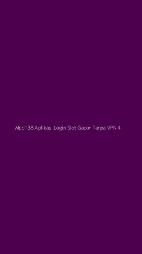 Tampilan Antarmuka Aplikasi Mpo138 Aplikasi Login Slot Gacor Tanpa Vpn - 4