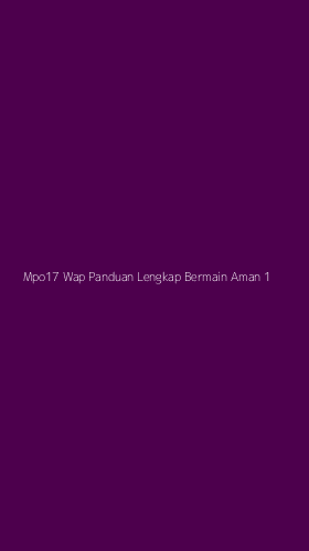 Tampilan Antarmuka Aplikasi Mpo17 Wap Panduan Lengkap Bermain Aman - 1