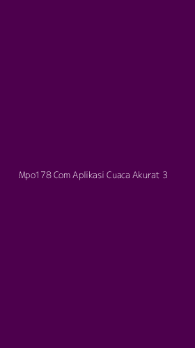 Tampilan Antarmuka Aplikasi Mpo178 Com Aplikasi Cuaca Akurat - 3